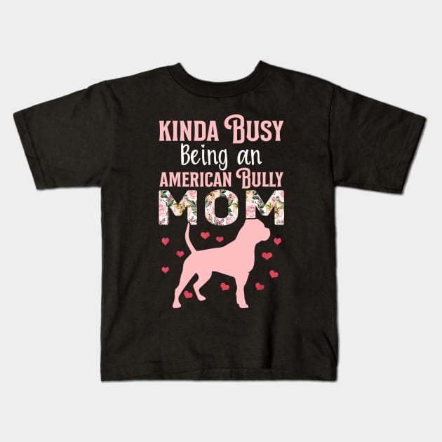 Kinda Busy Being An American Bully Mom Kids T-Shirt by Xamgi